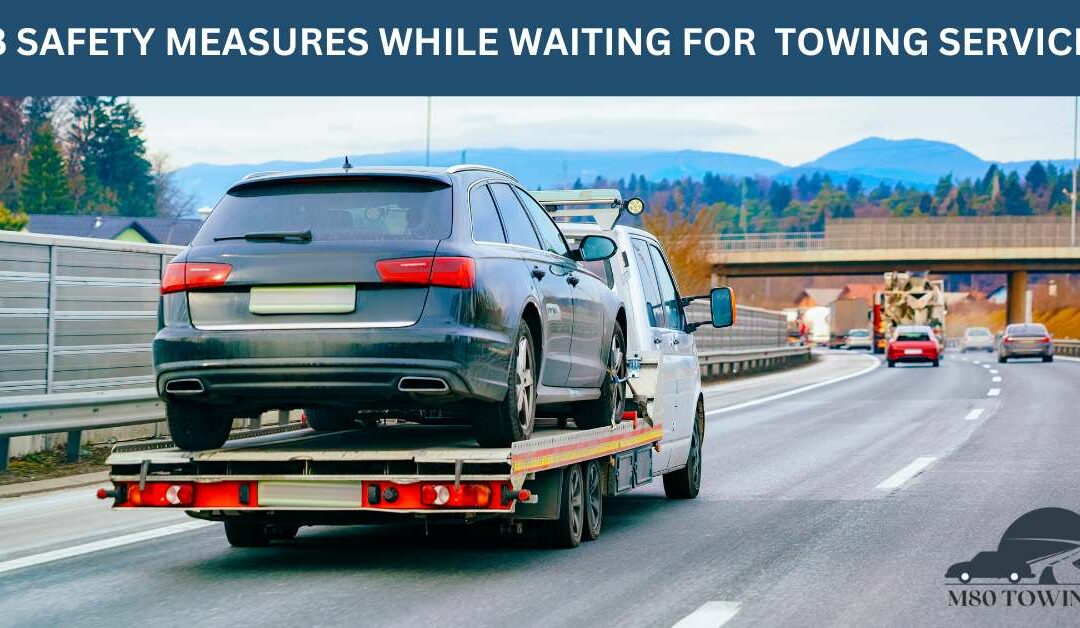 8 SAFETY MEASURES WHILE WAITING FOR TOWING SERVICE