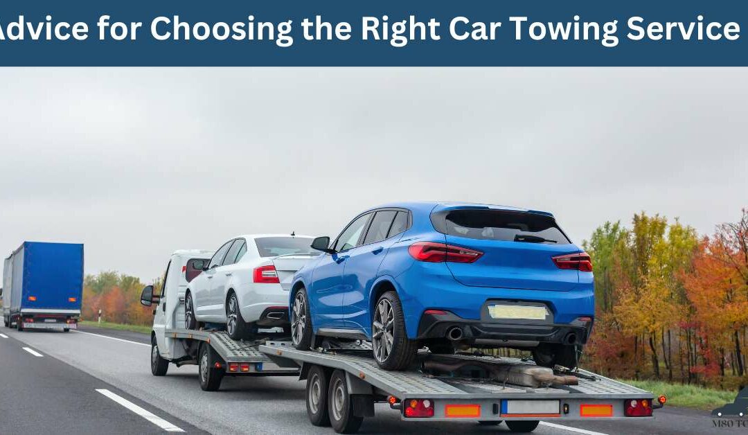 Advice for Choosing the Right Car Towing Service