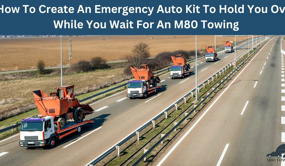 How To Create An Emergency Auto Kit To Hold You Over While You Wait For An M80 Towing