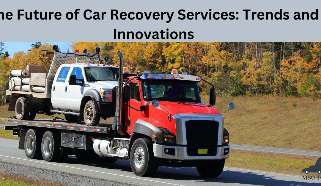 The Future of Car Recovery Services: Trends and Innovations